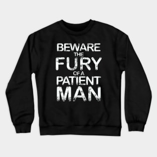 Beware the fury of a patient man Crewneck Sweatshirt